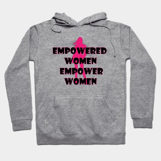 Empowered Women Empower Women T-Shirt Hoodie by Soozy 